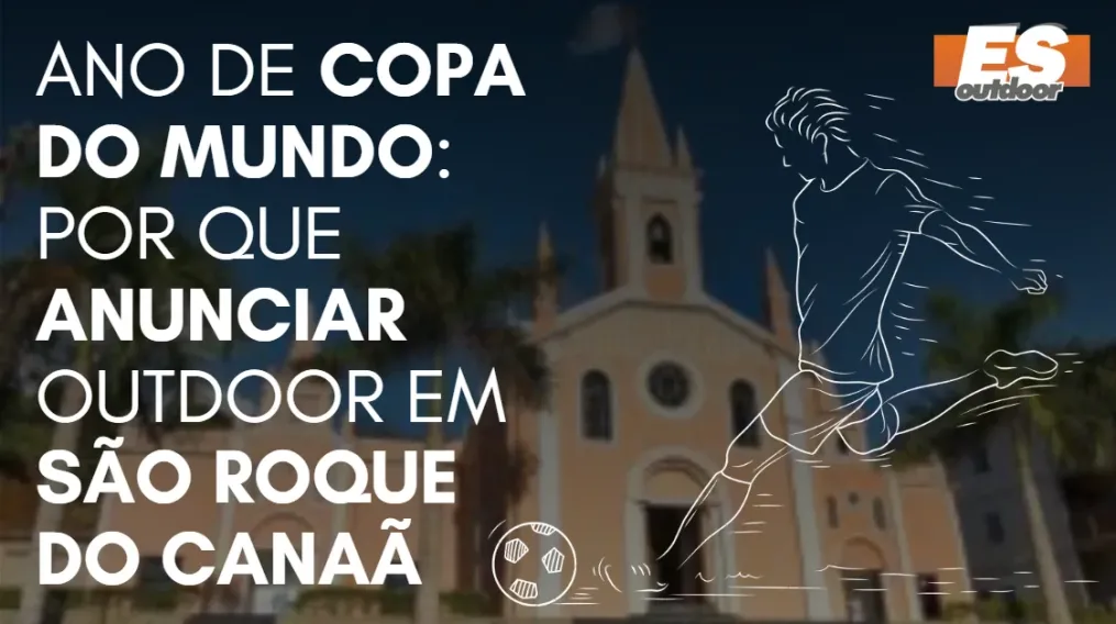 Ano de Copa do Mundo: por que anunciar outdoor em S&atilde;o Roque do Cana&atilde;