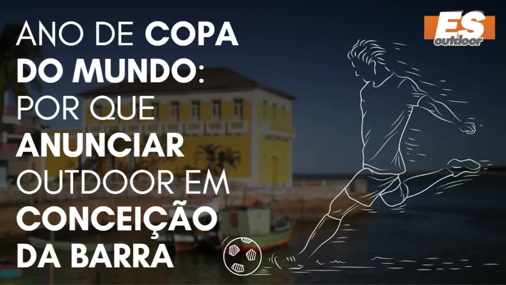 Ano de Copa do Mundo: por que anunciar outdoor em Concei&ccedil;&atilde;o da Barra