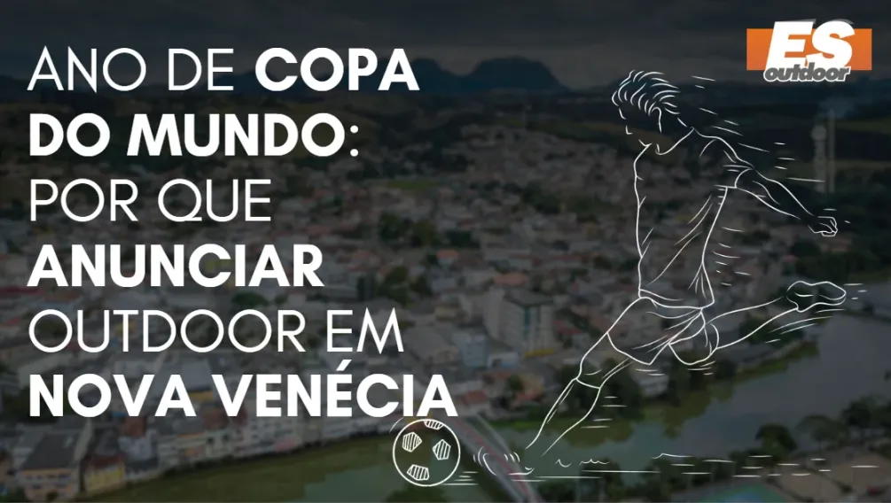 Ano de Copa do Mundo: por que anunciar outdoor em Nova Ven&eacute;cia