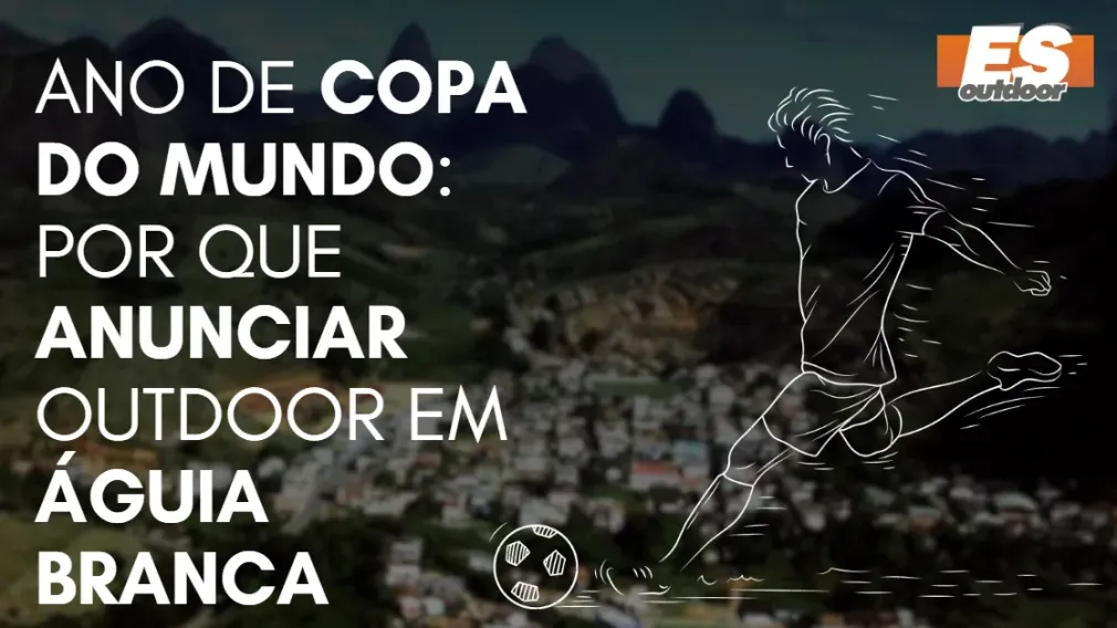 Ano de Copa do Mundo: por que anunciar outdoor em &Aacute;guia Branca
