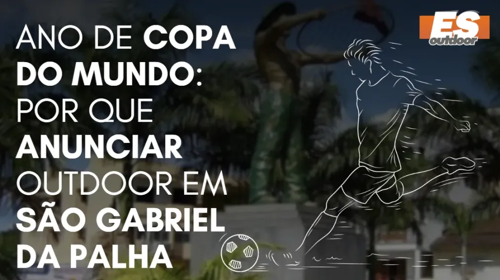 Ano de Copa do Mundo: por que anunciar outdoor em S&atilde;o Gabriel da Palha
