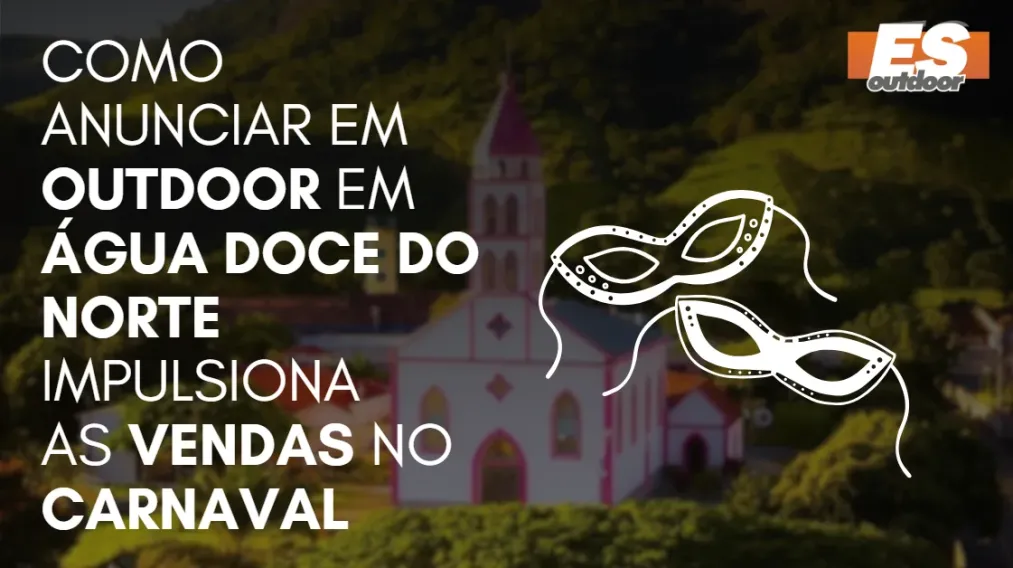 Como Anunciar em outdoor em &Aacute;guia Branca impulsiona  as vendas no CARNAVAL