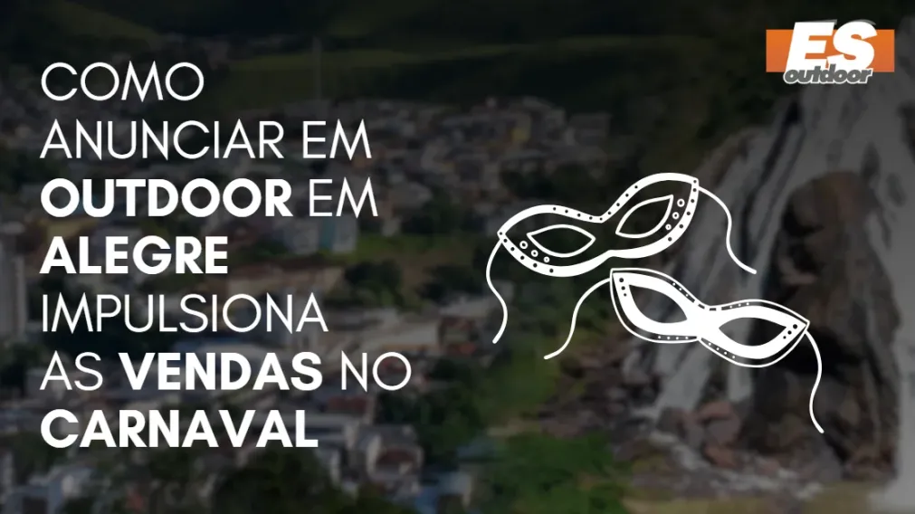 Como Anunciar em outdoor em Alegre impulsiona  as vendas no CARNAVAL