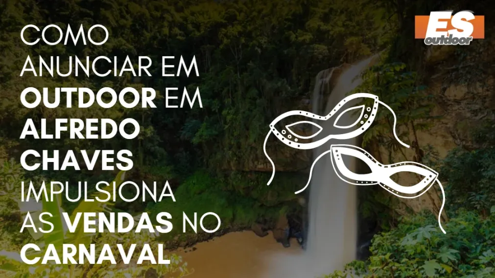 Como Anunciar em outdoor em Alfredo Chaves impulsiona  as vendas no CARNAVAL
