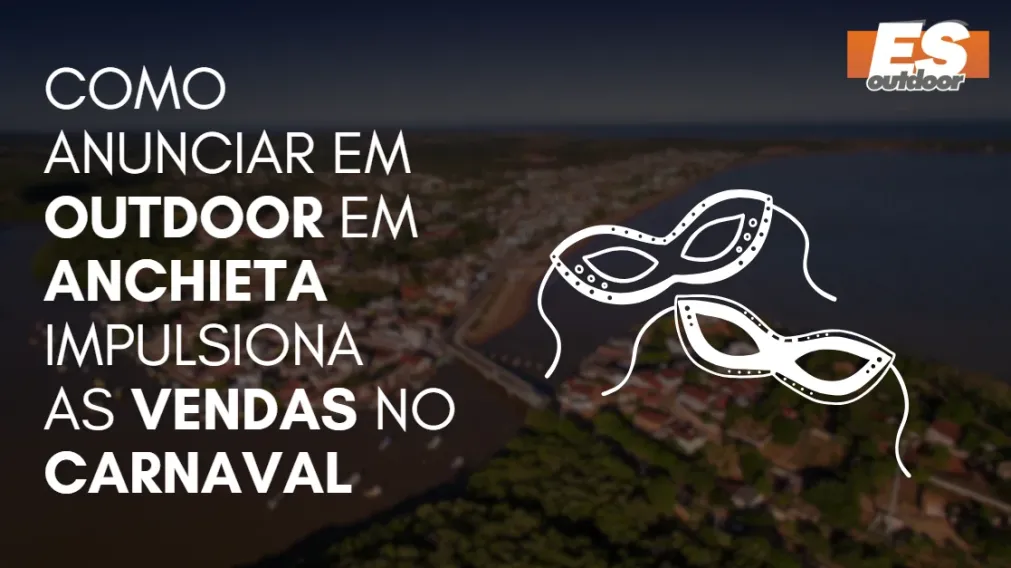 Como Anunciar em outdoor em Anchieta impulsiona  as vendas no CARNAVAL