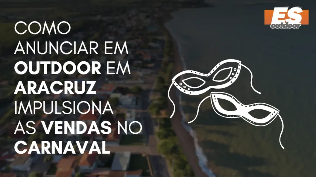 Como Anunciar em outdoor em Aracruz impulsiona  as vendas no CARNAVAL