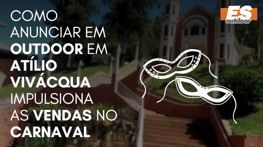 Como Anunciar em outdoor em At&iacute;lio Viv&aacute;cqua impulsiona  as vendas no CARNAVAL