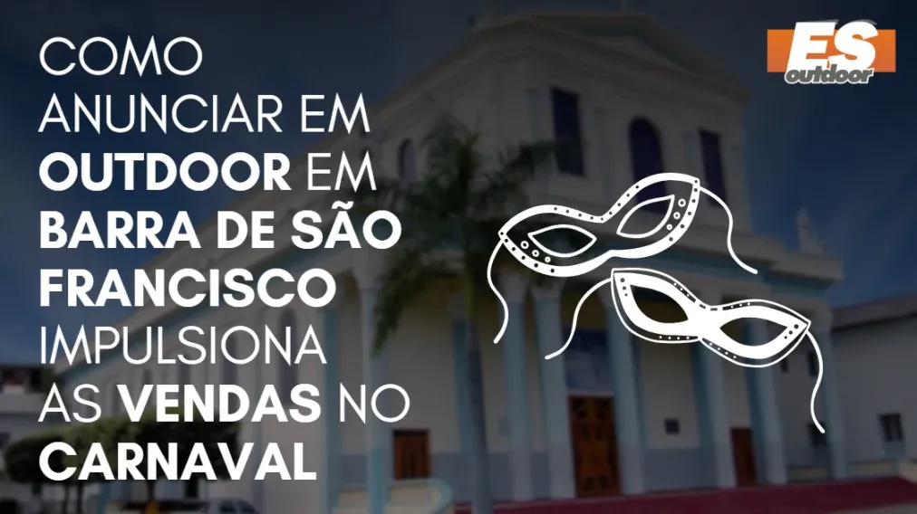 Como Anunciar em outdoor em Barra de S&atilde;o Francisco impulsiona  as vendas no CARNAVAL