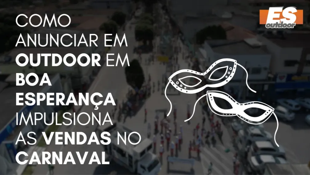 Como Anunciar em outdoor em Boa Esperan&ccedil;a impulsiona  as vendas no CARNAVAL