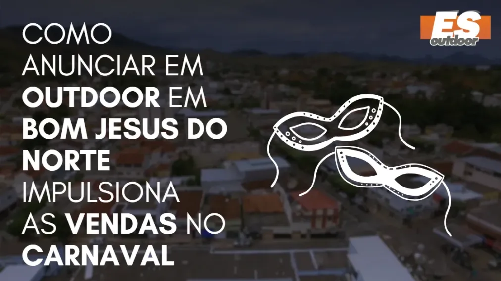Como anunciar em outdoor em Bom Jesus do Norte impulsiona as vendas no Carnaval