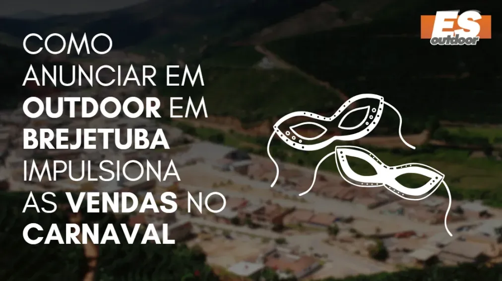 Como Anunciar em outdoor em Brejetuba impulsiona  as vendas no CARNAVAL