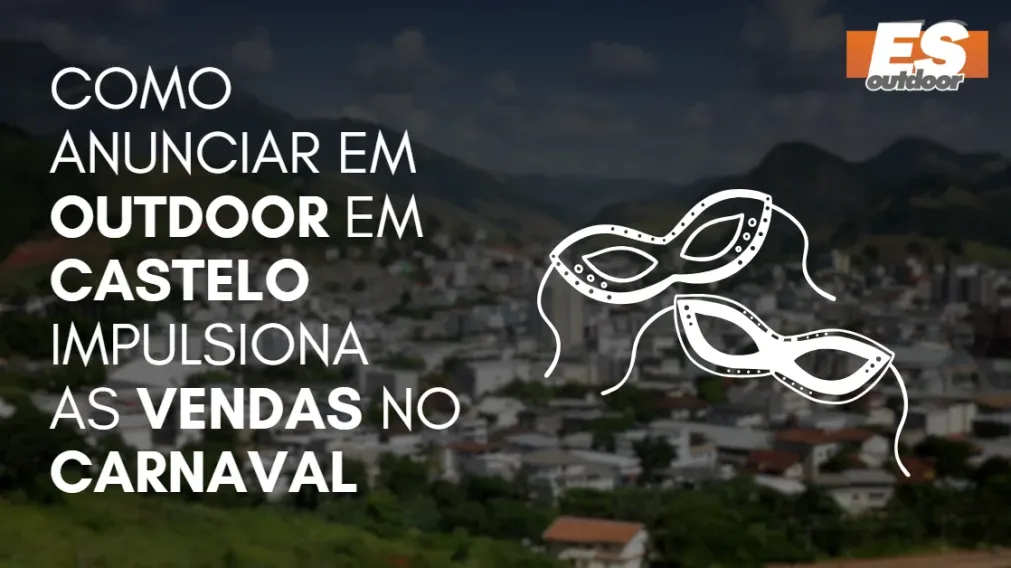 Como anunciar em outdoor em Castelo impulsiona as vendas no Carnaval
