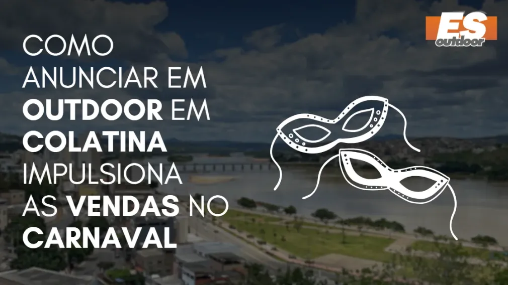 Como Anunciar em outdoor em Colatina impulsiona  as vendas no CARNAVAL