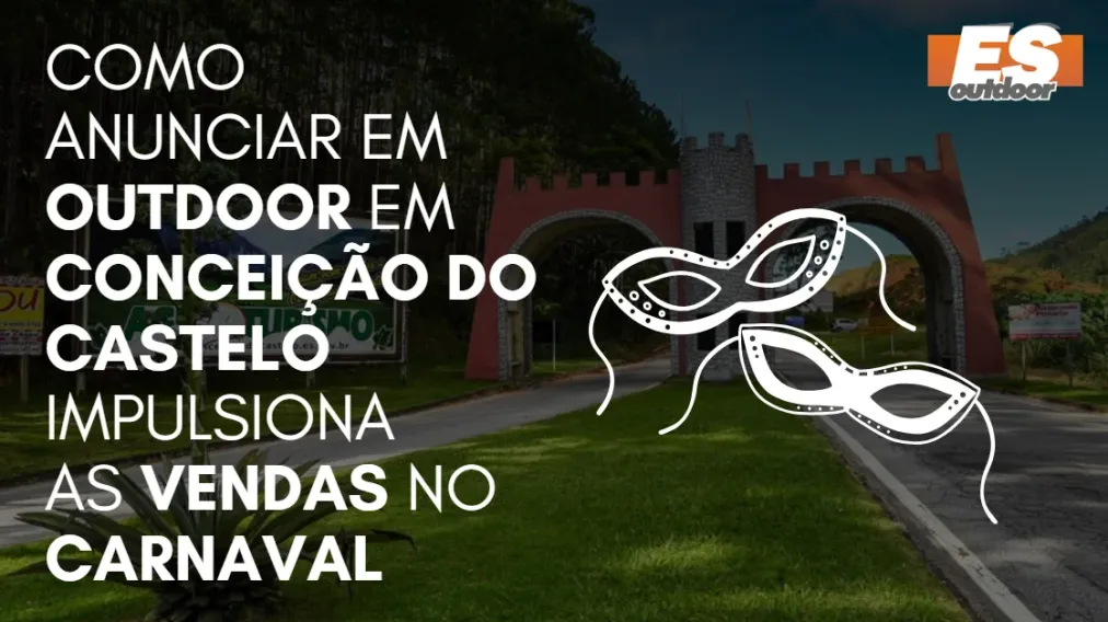Como Anunciar em outdoor em Concei&ccedil;&atilde;o do Castelo impulsiona  as vendas no CARNAVAL