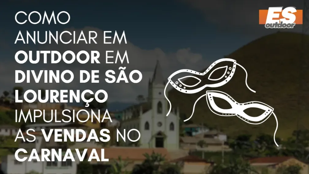 Como Anunciar em outdoor em Divino de S&atilde;o Louren&ccedil;o impulsiona  as vendas no CARNAVAL