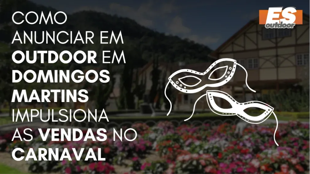 Como Anunciar em outdoor em Domingos Martins impulsiona  as vendas no CARNAVAL