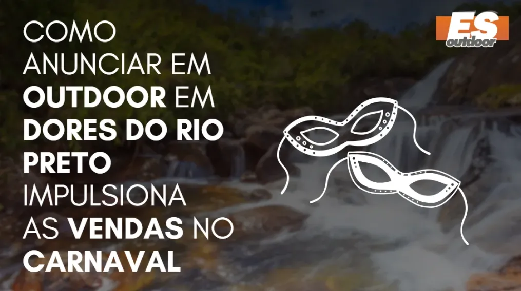 Como Anunciar em outdoor em Dores do Rio Preto impulsiona  as vendas no CARNAVAL