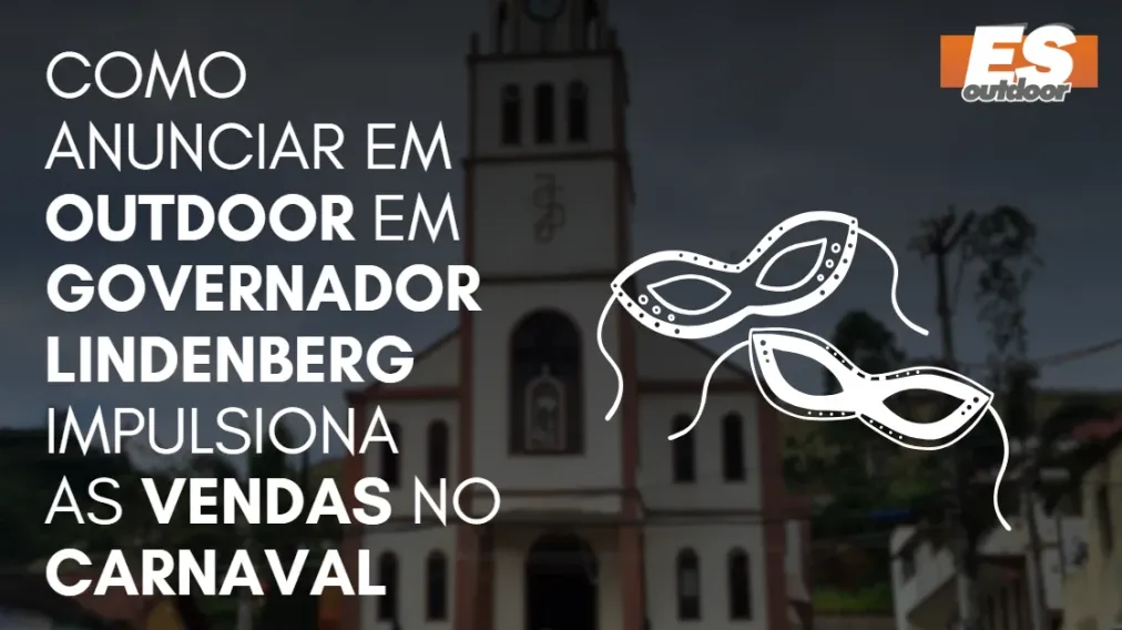 Como Anunciar em outdoor em Governador Lindenberg impulsiona  as vendas no CARNAVAL