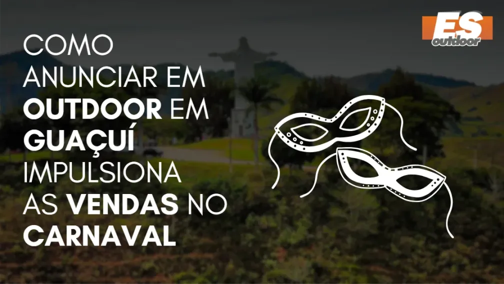 Como Anunciar em outdoor em Gua&ccedil;u&iacute; impulsiona  as vendas no CARNAVAL