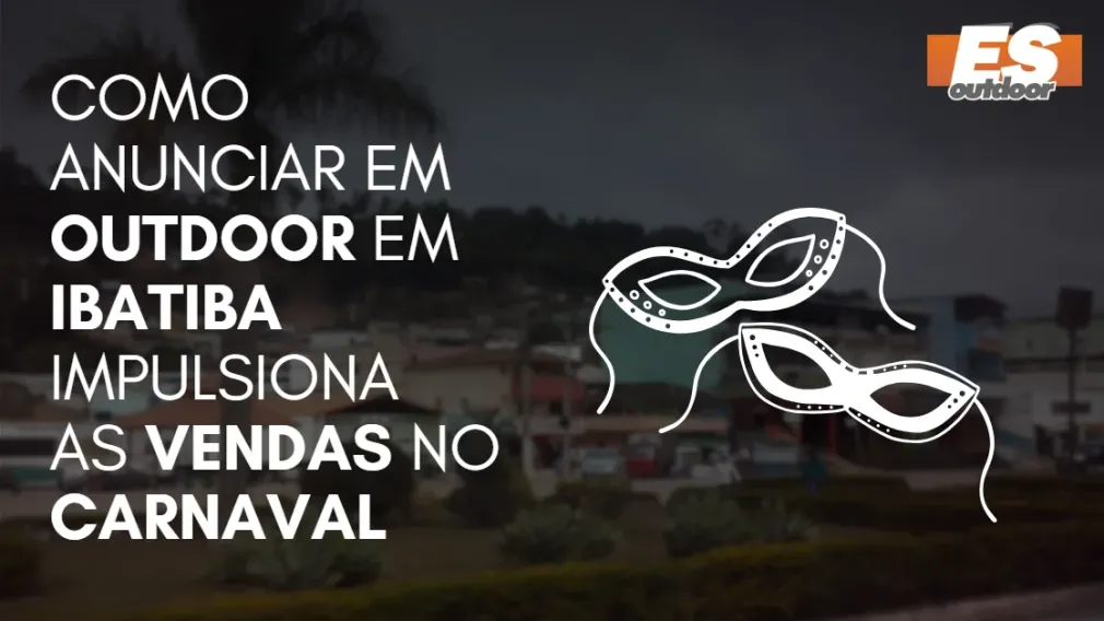 Como Anunciar em outdoor em Ibatiba impulsiona  as vendas no CARNAVAL