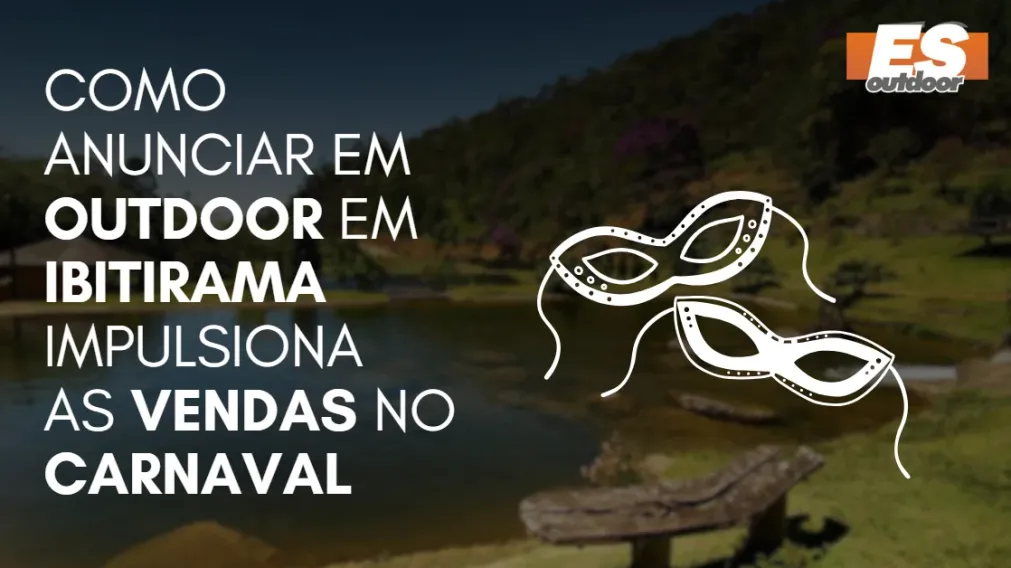 Como Anunciar em outdoor em Ibitirama impulsiona  as vendas no CARNAVAL