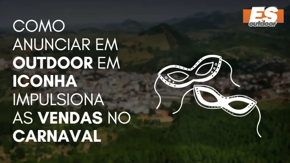 Como Anunciar em outdoor em Iconha impulsiona  as vendas no CARNAVAL
