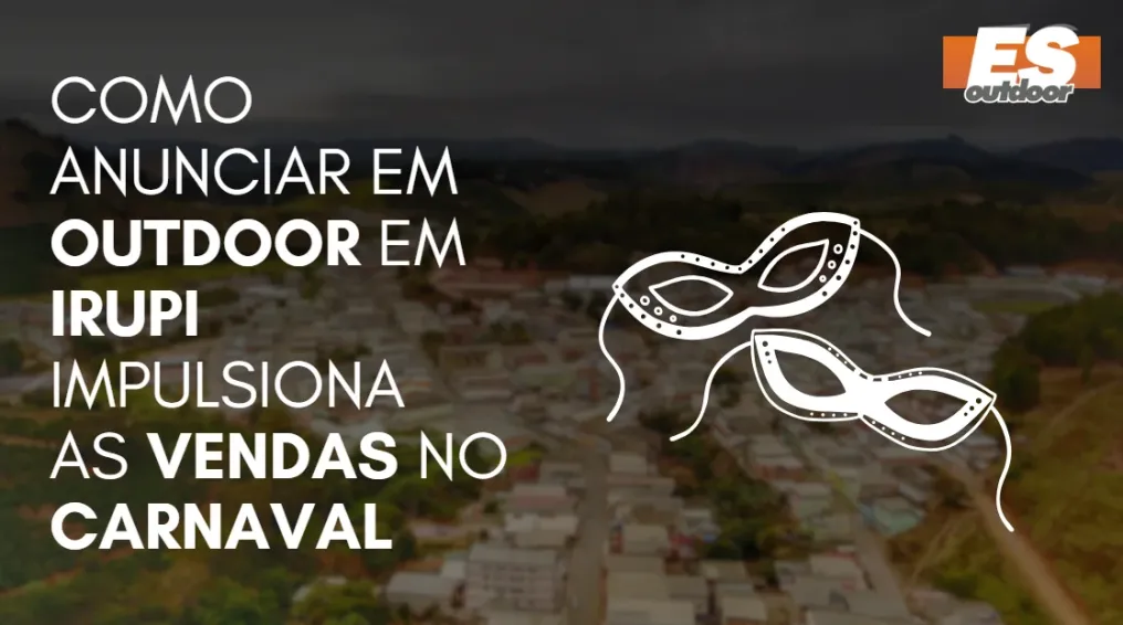 Como Anunciar em outdoor em Irupi impulsiona  as vendas no CARNAVAL