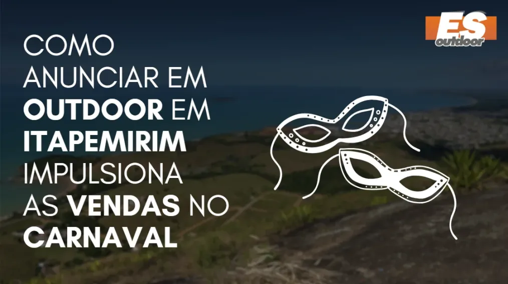 Como Anunciar em outdoor em Itapemirim impulsiona  as vendas no CARNAVAL