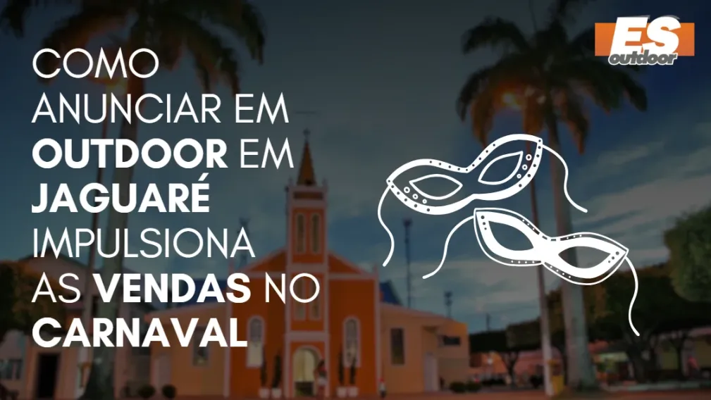 Como Anunciar em outdoor em Jaguar&eacute; impulsiona  as vendas no CARNAVAL