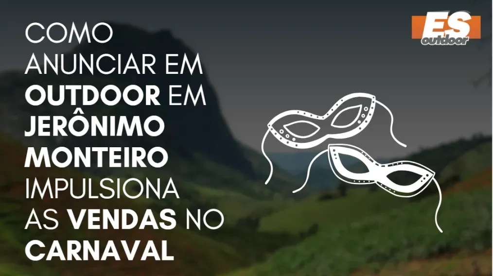 Como Anunciar em outdoor em Jer&ocirc;nimo Monteiro impulsiona  as vendas no CARNAVAL