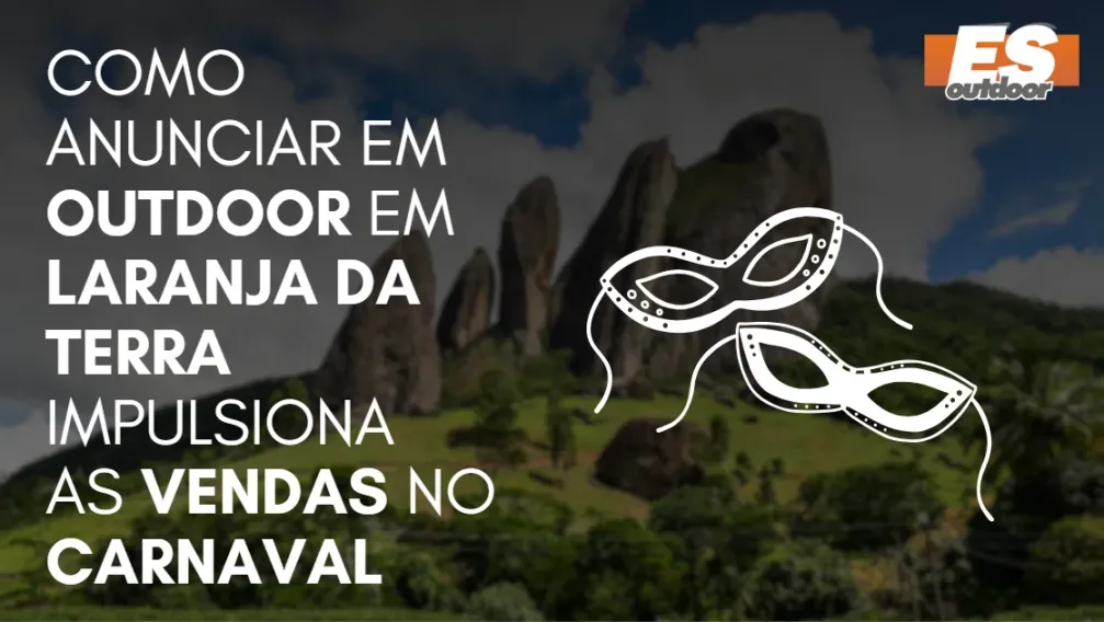Como Anunciar em outdoor em Laranja da Terra impulsiona  as vendas no CARNAVAL