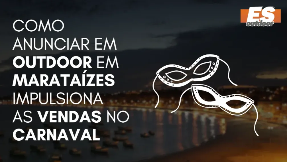 Como Anunciar em outdoor em Marata&iacute;zes impulsiona  as vendas no CARNAVAL
