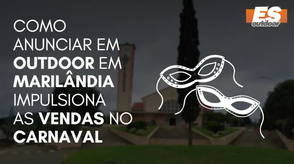 Como Anunciar em outdoor em Maril&acirc;ndia impulsiona  as vendas no CARNAVAL