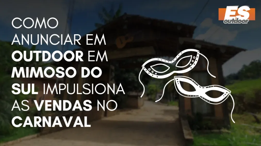 Como Anunciar em outdoor em Mimoso do Sul impulsiona  as vendas no CARNAVAL