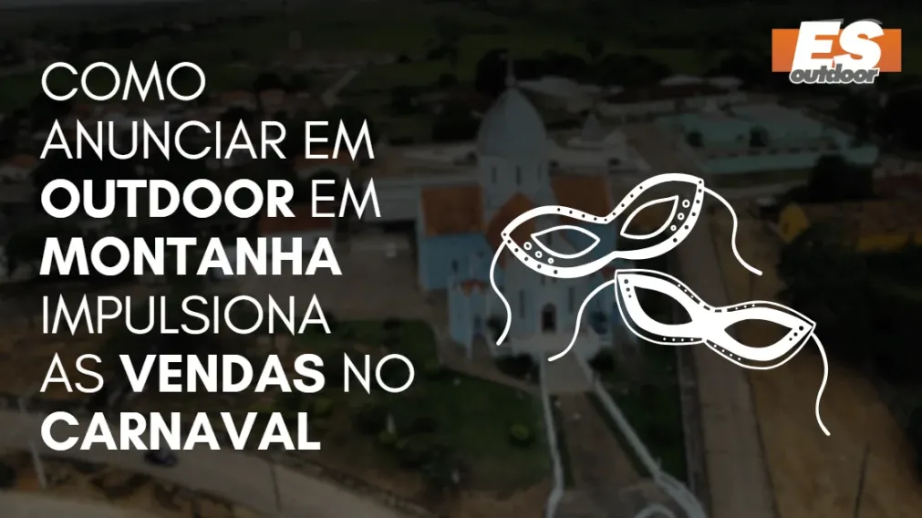 Como Anunciar em outdoor em Montanha impulsiona  as vendas no CARNAVAL