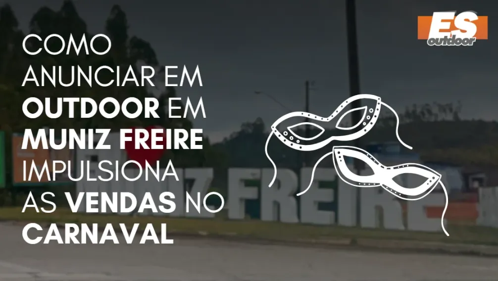 Como Anunciar em outdoor em Muniz Freire impulsiona  as vendas no CARNAVAL