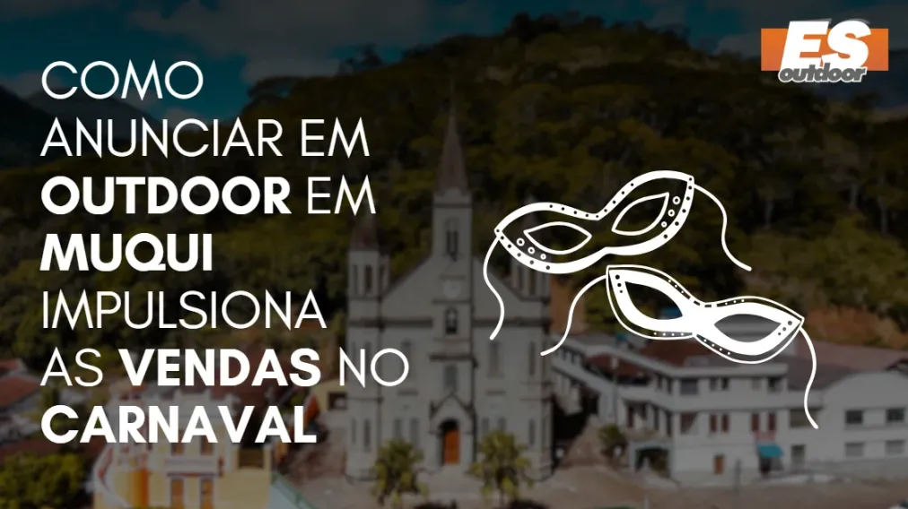 Como Anunciar em outdoor em Muqui impulsiona  as vendas no CARNAVAL