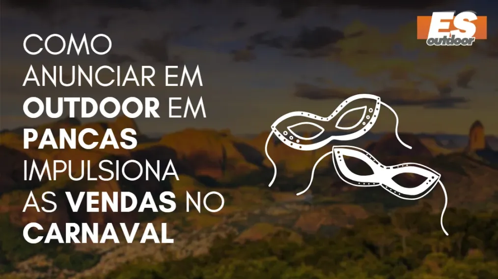 Como Anunciar em outdoor em Pancas impulsiona  as vendas no CARNAVAL