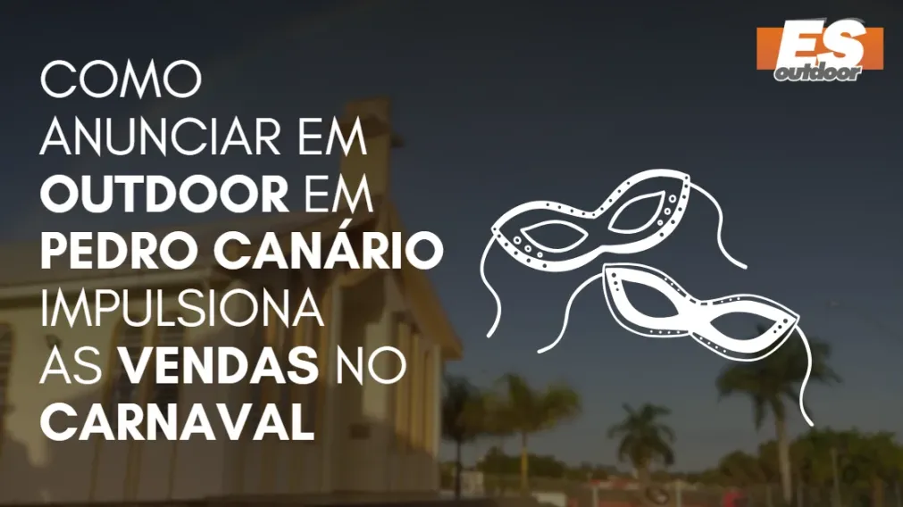 Como Anunciar em outdoor em Pedro Can&aacute;rio impulsiona  as vendas no CARNAVAL