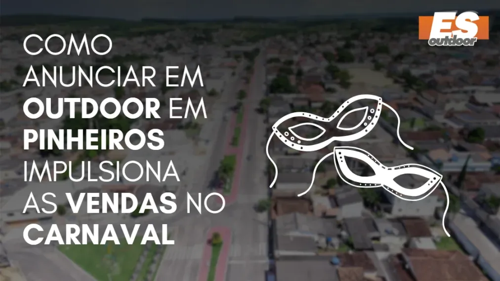 Como Anunciar em outdoor em Pinheiros impulsiona  as vendas no CARNAVAL