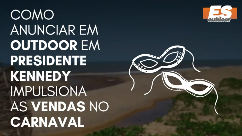 Como Anunciar em outdoor em Presidente Kennedy impulsiona  as vendas no CARNAVAL