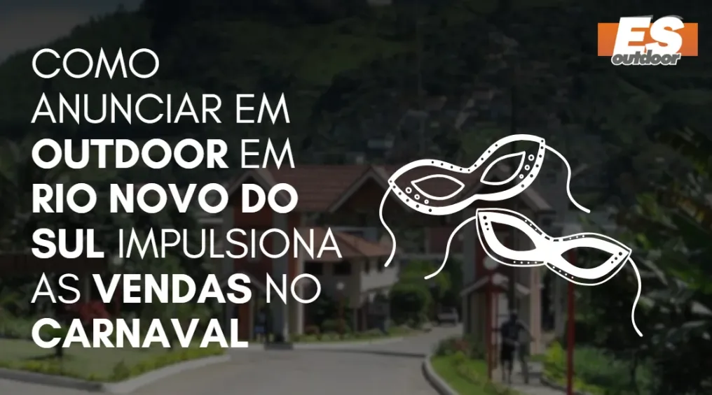 Como Anunciar em outdoor em Rio Novo do Sul impulsiona  as vendas no CARNAVAL
