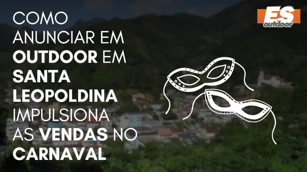 Como Anunciar em outdoor em Santa Leopoldina impulsiona  as vendas no CARNAVAL