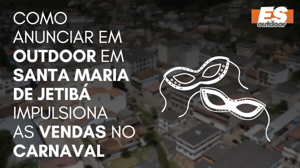 Como Anunciar em outdoor em Santa Maria de Jetib&aacute; impulsiona  as vendas no CARNAVAL