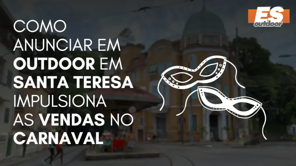 Como Anunciar em outdoor em Santa Teresa impulsiona  as vendas no CARNAVAL