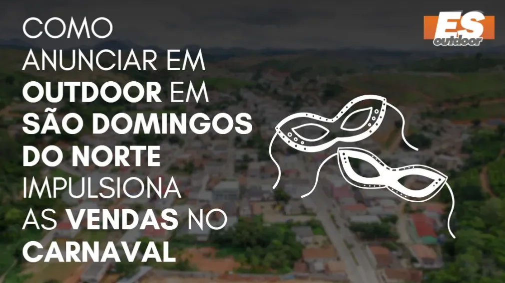 Como Anunciar em outdoor em S&atilde;o Domingos do Norte impulsiona  as vendas no CARNAVAL