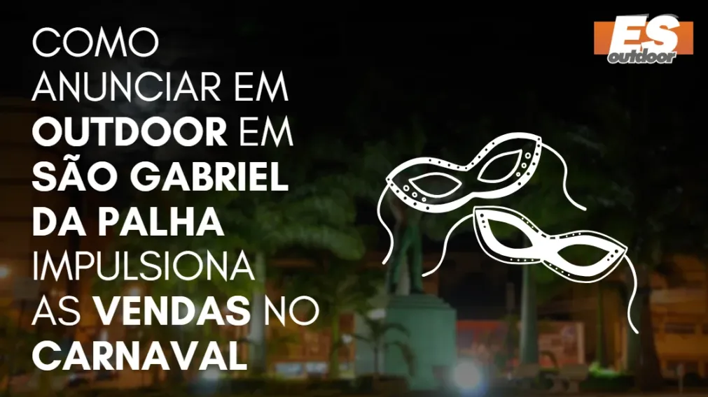 Como Anunciar em outdoor em S&atilde;o Gabriel da Palha impulsiona  as vendas no CARNAVAL