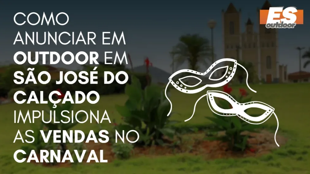 Como Anunciar em outdoor em S&atilde;o Jos&eacute; do Cal&ccedil;ado impulsiona  as vendas no CARNAVAL
