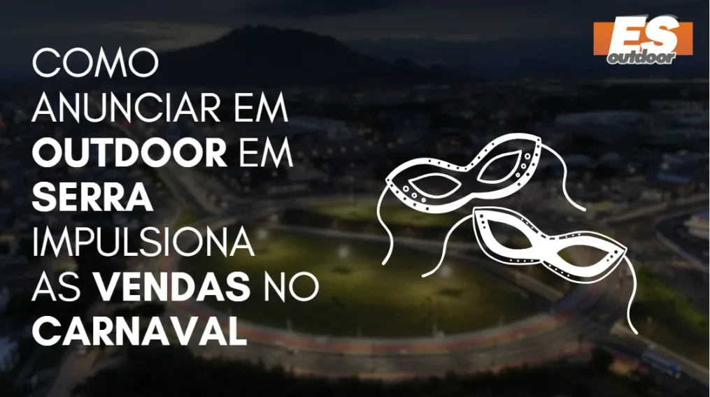 Como Anunciar em outdoor em Serra  impulsiona  as vendas no CARNAVAL