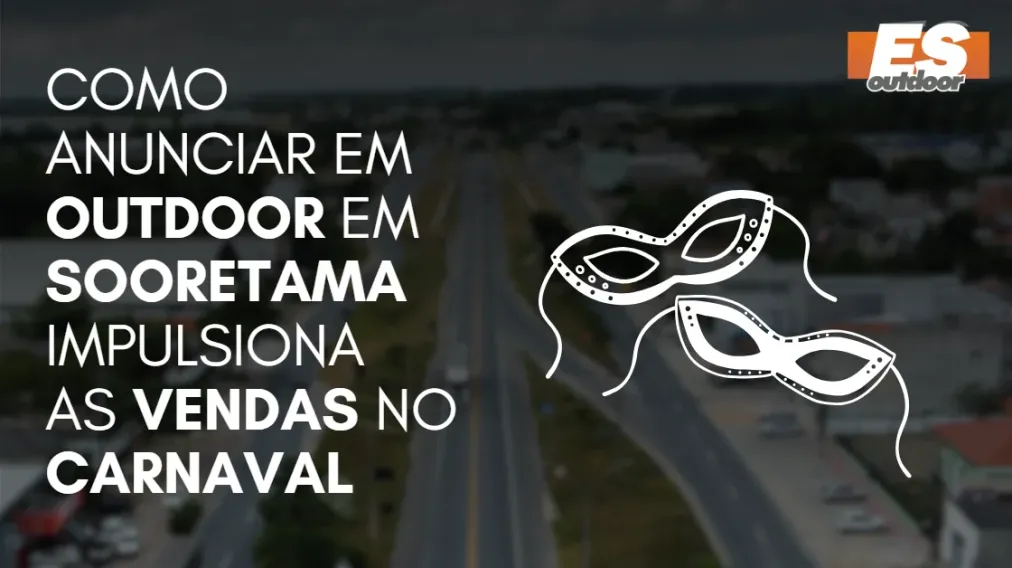 Como Anunciar em outdoor em Sooretama impulsiona  as vendas no CARNAVAL